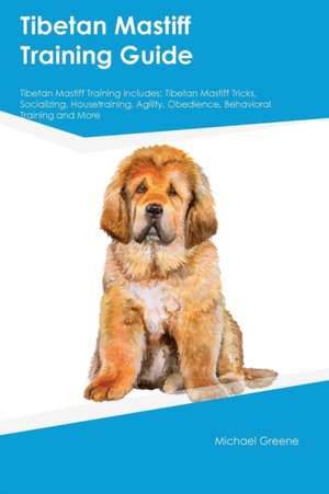 Tibetan Mastiff Training Guide Tibetan Mastiff Training Includes de Isaac Stewart