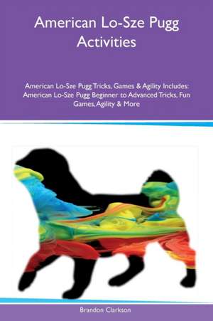 American Lo-Sze Pugg Activities American Lo-Sze Pugg Tricks, Games & Agility Includes de Brandon Clarkson