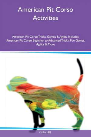 American Pit Corso Activities American Pit Corso Tricks, Games & Agility Includes de Colin Hill