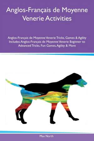 Anglos-Français de Moyenne Venerie Activities Anglos-Français de Moyenne Venerie Tricks, Games & Agility Includes de Max North