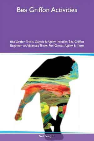 Bea Griffon Activities Bea Griffon Tricks, Games & Agility Includes de Neil Forsyth