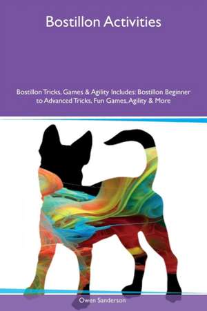 Bostillon Activities Bostillon Tricks, Games & Agility Includes de Owen Sanderson