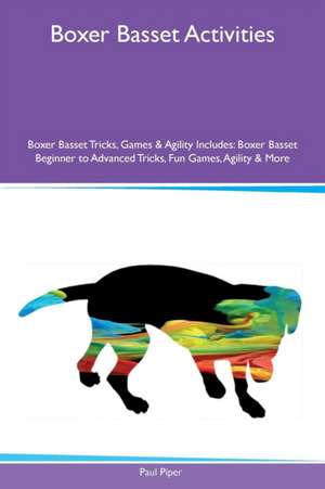 Boxer Basset Activities Boxer Basset Tricks, Games & Agility Includes de Paul Piper