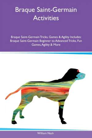 Braque Saint-Germain Activities Braque Saint-Germain Tricks, Games & Agility Includes de William Nash