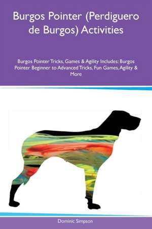 Burgos Pointer (Perdiguero de Burgos) Activities Burgos Pointer Tricks, Games & Agility Includes de Dominic Simpson