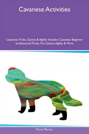 Cavanese Activities Cavanese Tricks, Games & Agility Includes de Trevor Murray