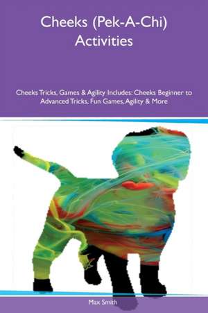 Cheeks (Pek-A-Chi) Activities Cheeks Tricks, Games & Agility Includes de Max Smith