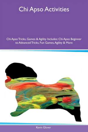 Chi Apso Activities Chi Apso Tricks, Games & Agility Includes de Kevin Glover