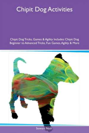 Chipit Dog Activities Chipit Dog Tricks, Games & Agility Includes de Stewart Nash