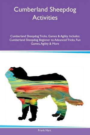 Cumberland Sheepdog Activities Cumberland Sheepdog Tricks, Games & Agility Includes de Frank Hart