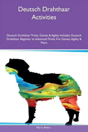 Deutsch Drahthaar Activities Deutsch Drahthaar Tricks, Games & Agility Includes de Harry Avery