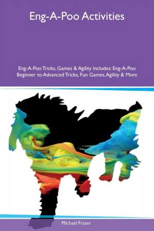 Eng-A-Poo Activities Eng-A-Poo Tricks, Games & Agility Includes de Michael Fraser