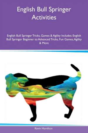 English Bull Springer Activities English Bull Springer Tricks, Games & Agility Includes de Kevin Hamilton