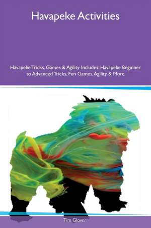 Havapeke Activities Havapeke Tricks, Games & Agility Includes de Tim Glover