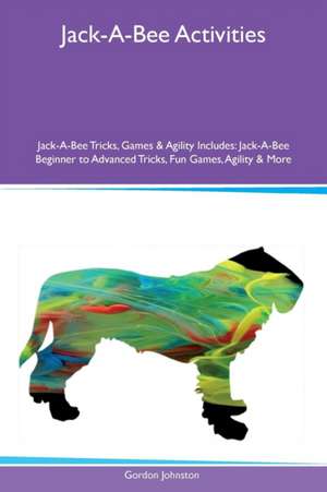 Jack-A-Bee Activities Jack-A-Bee Tricks, Games & Agility Includes de Gordon Johnston