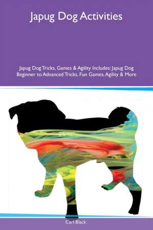 Japug Dog Activities Japug Dog Tricks, Games & Agility Includes de Carl Black