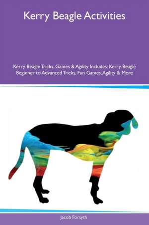 Kerry Beagle Activities Kerry Beagle Tricks, Games & Agility Includes de Jacob Forsyth