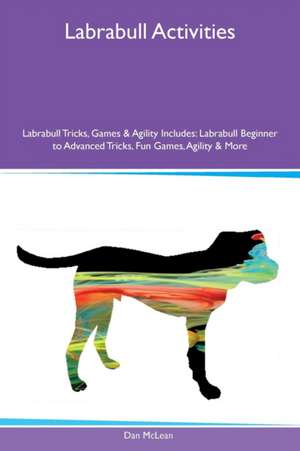 Labrabull Activities Labrabull Tricks, Games & Agility Includes de Dan McLean