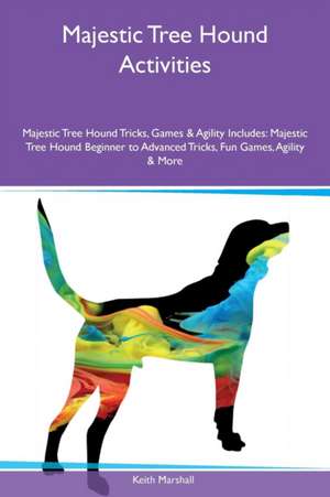 Majestic Tree Hound Activities Majestic Tree Hound Tricks, Games & Agility Includes de Keith Marshall