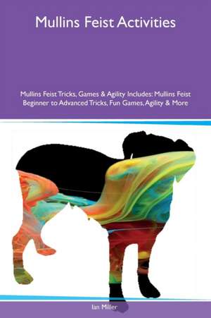 Mullins Feist Activities Mullins Feist Tricks, Games & Agility Includes de Ian Miller