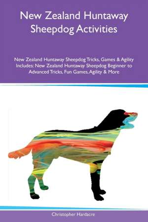 New Zealand Huntaway Sheepdog Activities New Zealand Huntaway Sheepdog Tricks, Games & Agility Includes de Christopher Hardacre