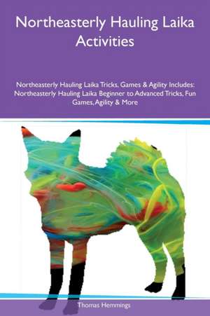 Northeasterly Hauling Laika Activities Northeasterly Hauling Laika Tricks, Games & Agility Includes de Thomas Hemmings