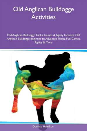 Old Anglican Bulldogge Activities Old Anglican Bulldogge Tricks, Games & Agility Includes de Dominic Hamilton