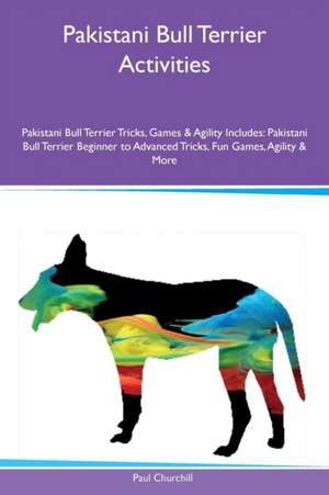 Pakistani Bull Terrier Activities Pakistani Bull Terrier Tricks, Games & Agility Includes de Paul Churchill