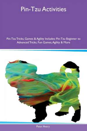 Pin-Tzu Activities Pin-Tzu Tricks, Games & Agility Includes de Peter Avery