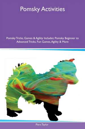 Pomsky Activities Pomsky Tricks, Games & Agility Includes de Piers Taylor