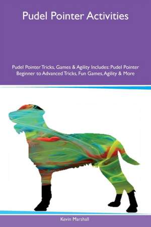 Pudel Pointer Activities Pudel Pointer Tricks, Games & Agility Includes de Kevin Marshall