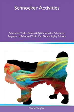 Schnocker Activities Schnocker Tricks, Games & Agility Includes de Charles Vaughan