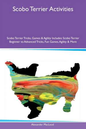 Scobo Terrier Activities Scobo Terrier Tricks, Games & Agility Includes de Alexander Macleod