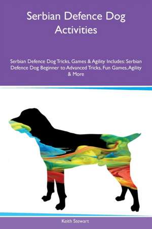 Serbian Defence Dog Activities Serbian Defence Dog Tricks, Games & Agility Includes de Keith Stewart