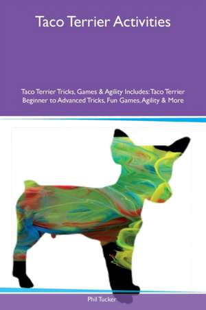 Taco Terrier Activities Taco Terrier Tricks, Games & Agility Includes de Phil Tucker