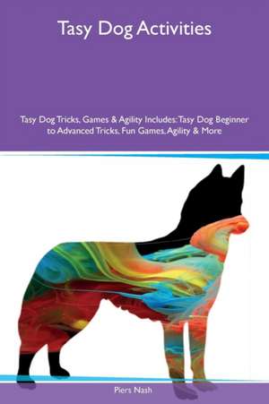 Tasy Dog Activities Tasy Dog Tricks, Games & Agility Includes de Piers Nash