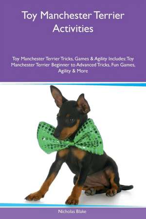 Toy Manchester Terrier Activities Toy Manchester Terrier Tricks, Games & Agility Includes de Nicholas Blake