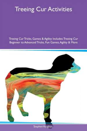 Treeing Cur Activities Treeing Cur Tricks, Games & Agility Includes de Stephen Vaughan