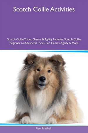 Scotch Collie Activities Scotch Collie Tricks, Games & Agility Includes de Piers Mitchell