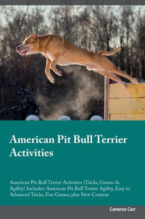 American Pit Bull Terrier Activities American Pit Bull Terrier Activities (Tricks, Games & Agility) Includes de Cameron Carr