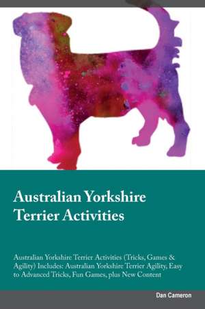 Australian Yorkshire Terrier Activities Australian Yorkshire Terrier Activities (Tricks, Games & Agility) Includes de Dan Cameron