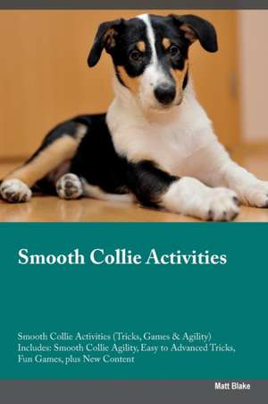 Smooth Collie Activities Smooth Collie Activities (Tricks, Games & Agility) Includes de Matt Blake