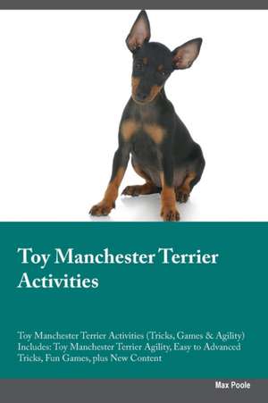 Toy Manchester Terrier Activities Toy Manchester Terrier Activities (Tricks, Games & Agility) Includes de Max Poole