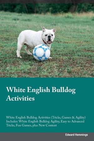 White English Bulldog Activities White English Bulldog Activities (Tricks, Games & Agility) Includes de Edward Hemmings