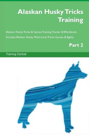 Alaskan Husky Tricks Training Alaskan Husky Tricks & Games Training Tracker & Workbook. Includes de Training Central