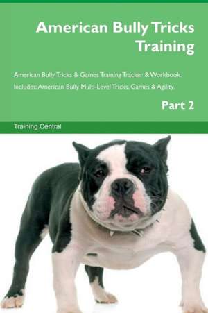 American Bully Tricks Training American Bully Tricks & Games Training Tracker & Workbook. Includes de Training Central