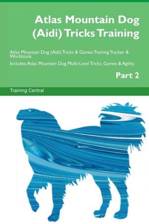 Atlas Mountain Dog (Aidi) Tricks Training Atlas Mountain Dog (Aidi) Tricks & Games Training Tracker & Workbook. Includes de Training Central