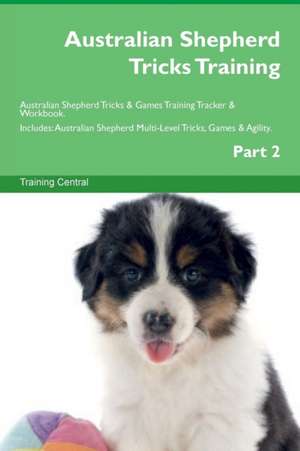 Australian Shepherd Tricks Training Australian Shepherd Tricks & Games Training Tracker & Workbook. Includes de Training Central