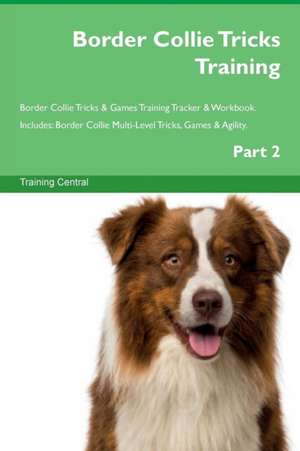 Border Collie Tricks Training Border Collie Tricks & Games Training Tracker & Workbook. Includes de Training Central