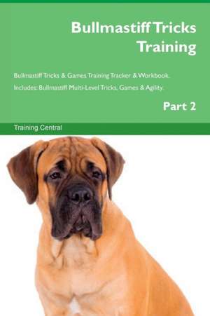 Bullmastiff Tricks Training Bullmastiff Tricks & Games Training Tracker & Workbook. Includes de Training Central